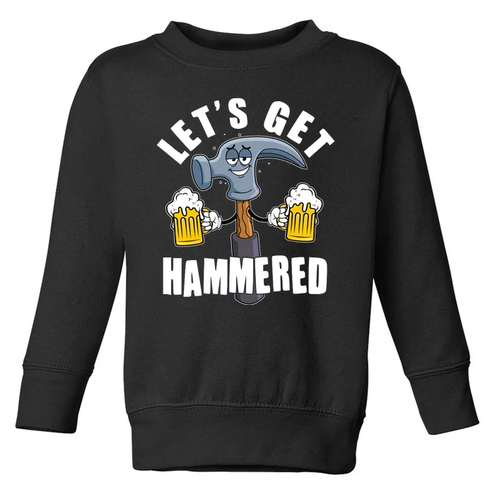 Funny Lets Get Hammered Drunk Hammer Beer Lover Toddler Sweatshirt