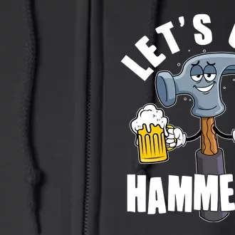 Funny Lets Get Hammered Drunk Hammer Beer Lover Full Zip Hoodie