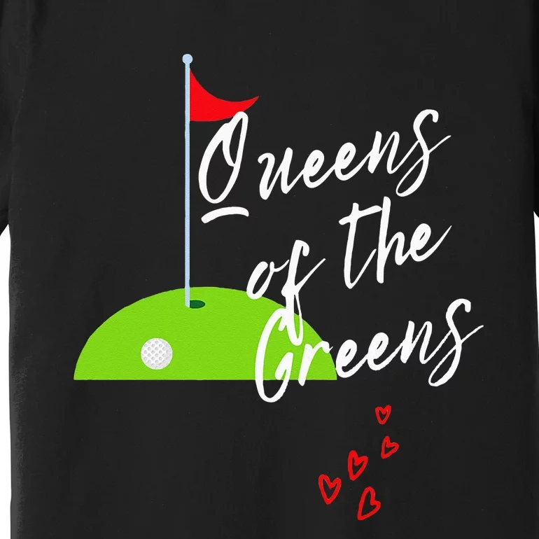 Funny Ladies Golf Greens Queens love golfing Leagues Premium T-Shirt