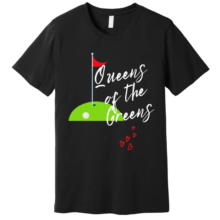 Funny Ladies Golf Greens Queens love golfing Leagues Premium T-Shirt