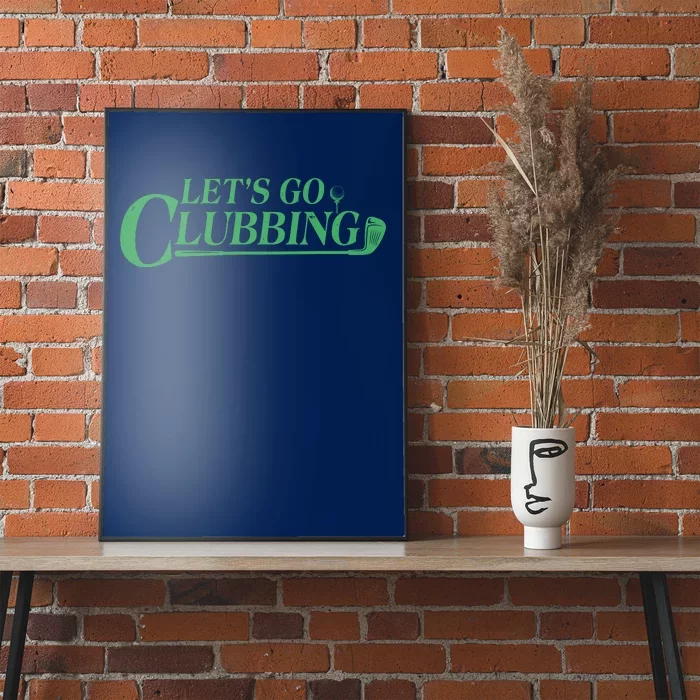 Funny Let's Go Clubbing Golfing Fan Poster