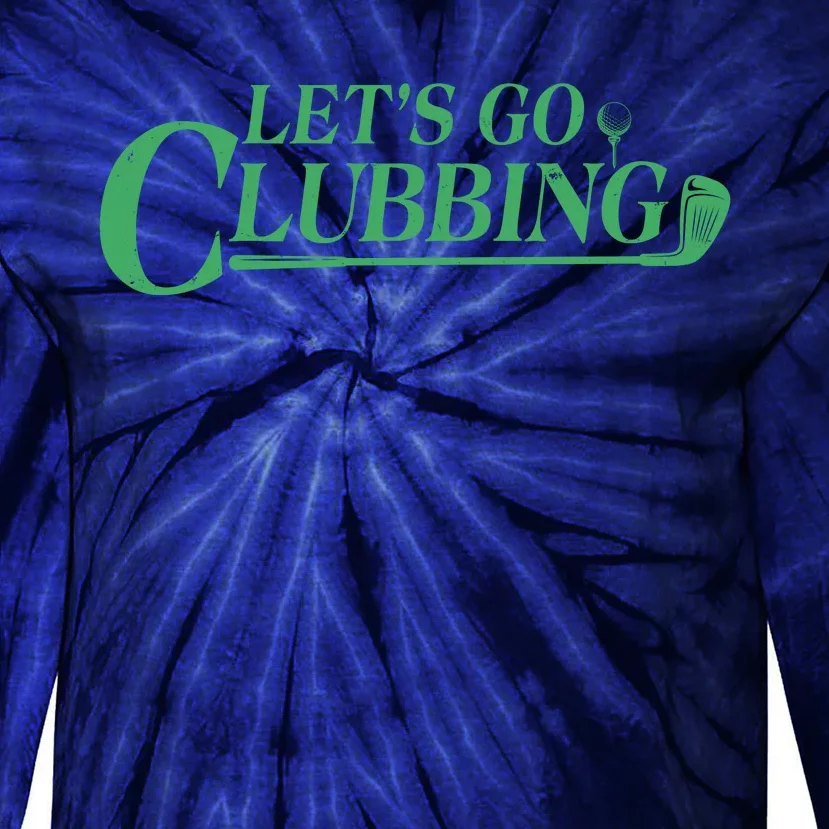 Funny Let's Go Clubbing Golfing Fan Tie-Dye Long Sleeve Shirt