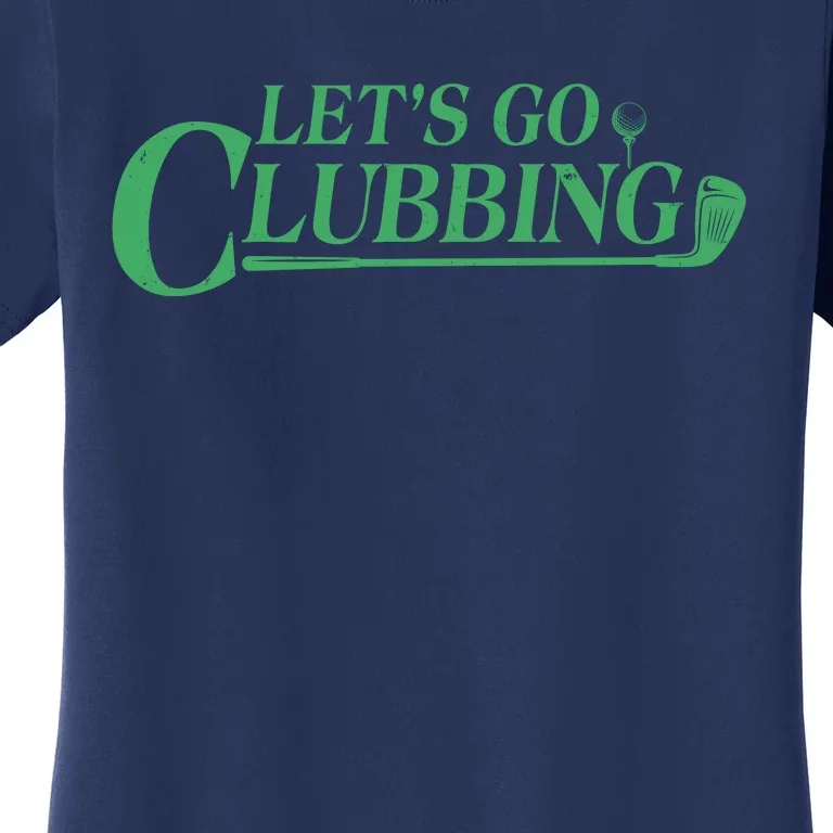 Funny Let's Go Clubbing Golfing Fan Women's T-Shirt