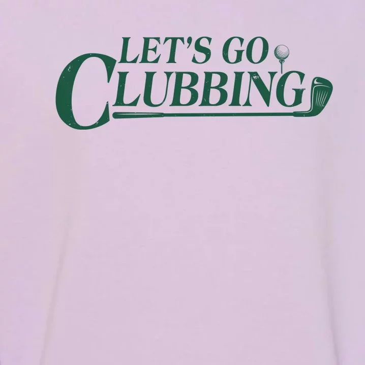 Funny Let's Go Clubbing Golfing Fan Garment-Dyed Sweatshirt