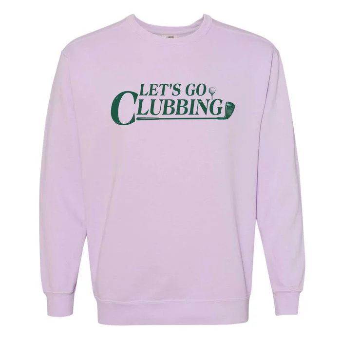 Funny Let's Go Clubbing Golfing Fan Garment-Dyed Sweatshirt