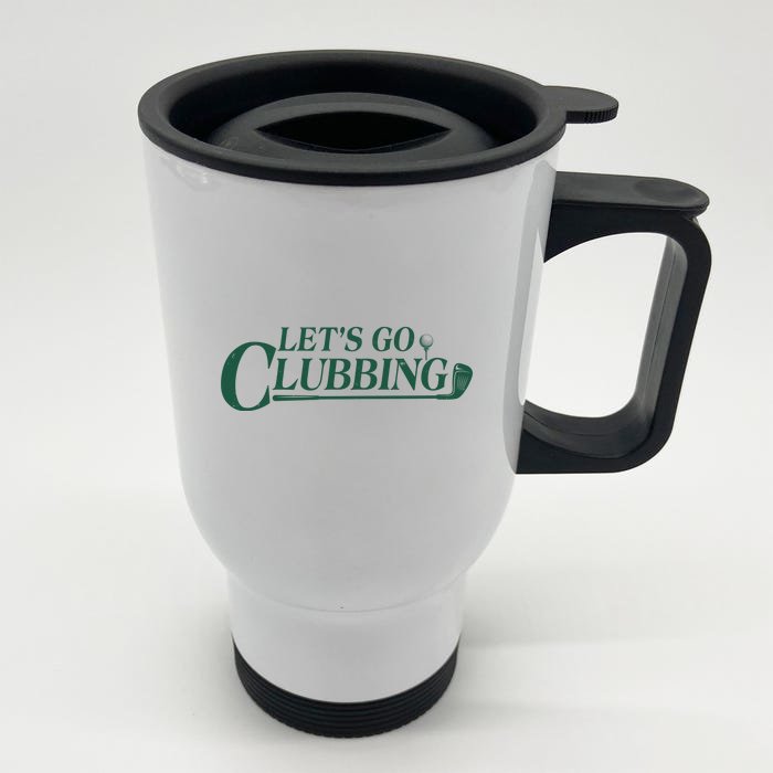 Funny Let's Go Clubbing Golfing Fan Front & Back Stainless Steel Travel Mug