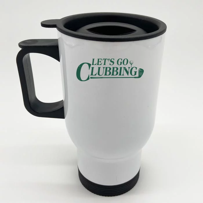 Funny Let's Go Clubbing Golfing Fan Front & Back Stainless Steel Travel Mug