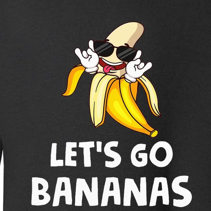 Fruit LetS Go Bananas Banana Toddler Sweatshirt