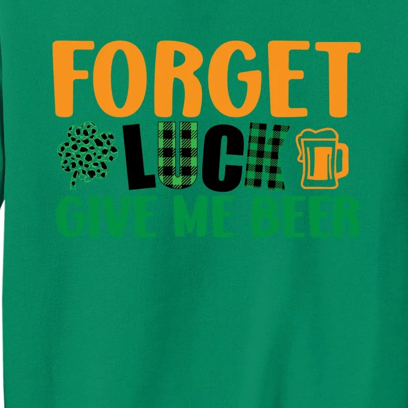 Forget Luck Give Me Beer Funny Beer St Patricks Day Sweatshirt