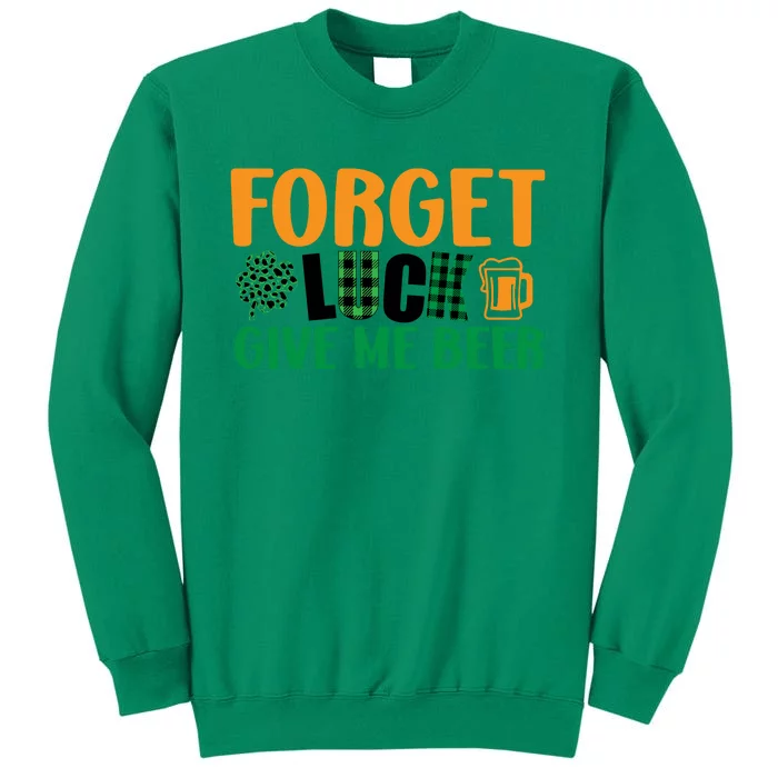 Forget Luck Give Me Beer Funny Beer St Patricks Day Sweatshirt