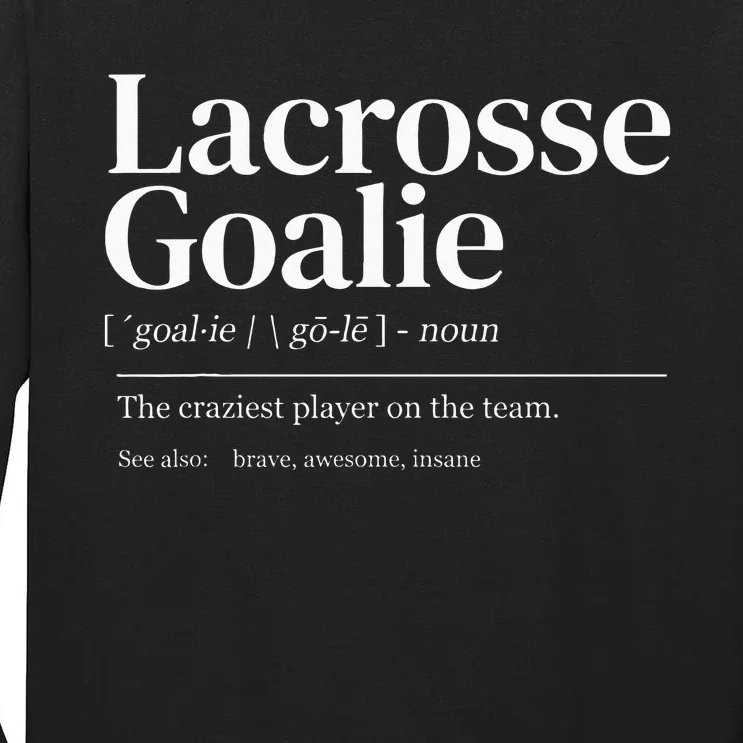 Funny Lacrosse Goalie Quote Definition Men Woman Kids Tall Long Sleeve T-Shirt