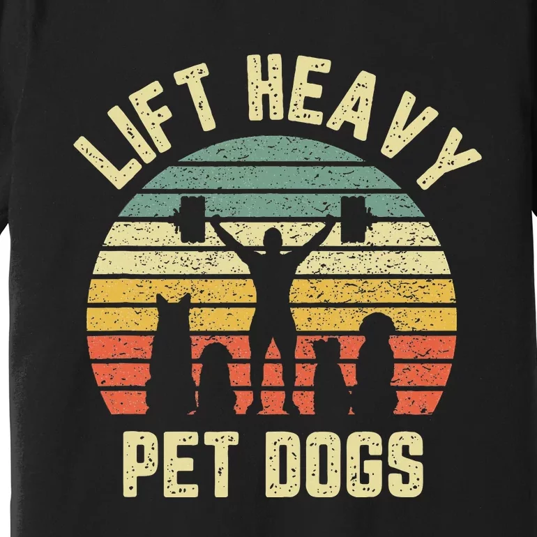 Funny Lift Heavy Pet Dogs Gym Fitness Weight Lifting Premium T-Shirt