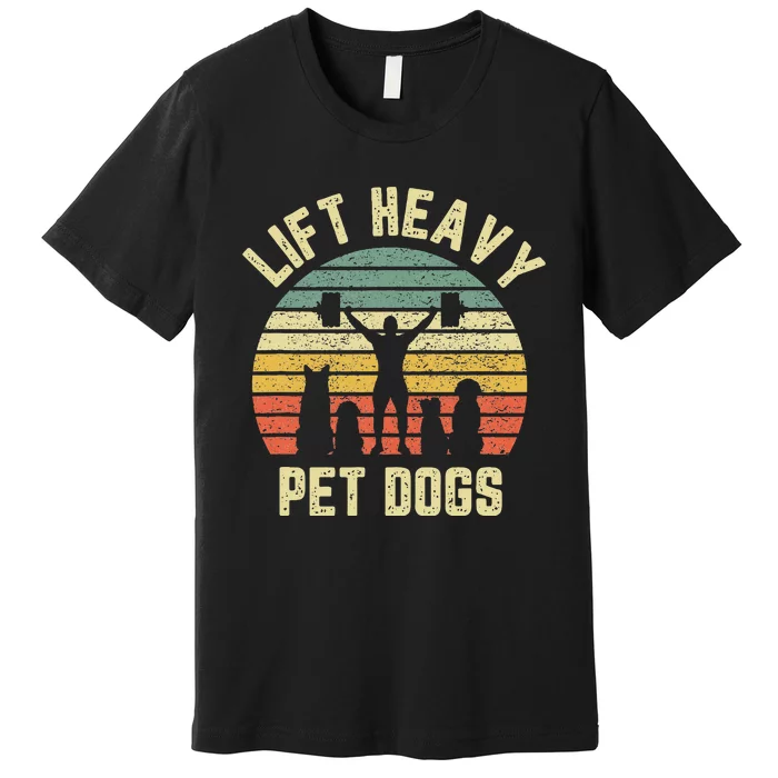 Funny Lift Heavy Pet Dogs Gym Fitness Weight Lifting Premium T-Shirt