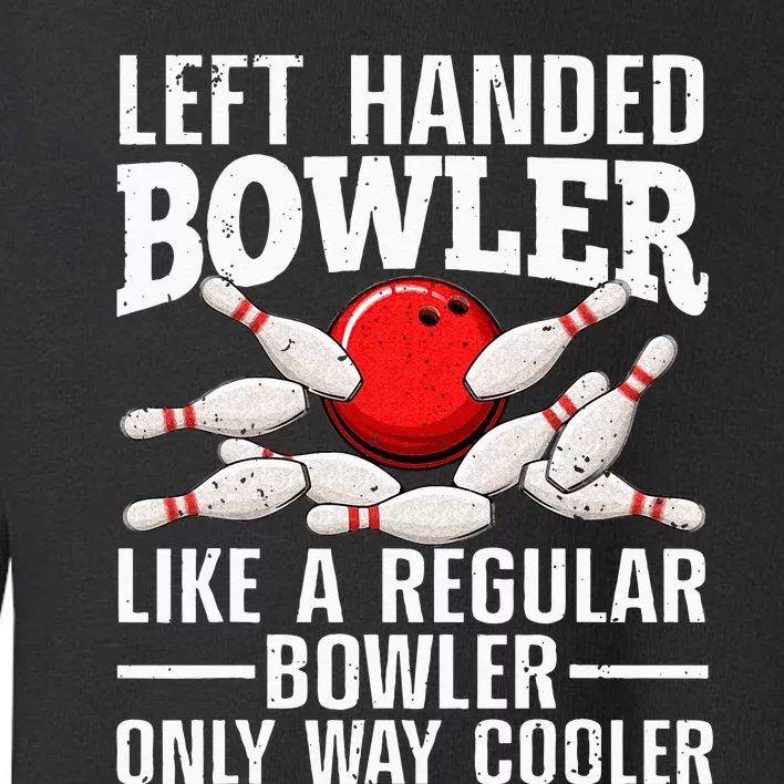 Funny Left Handed Bowler Design For Men Women Bowling Lovers Toddler Sweatshirt