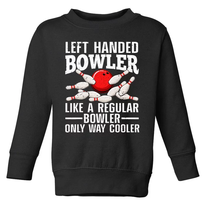 Funny Left Handed Bowler Design For Men Women Bowling Lovers Toddler Sweatshirt