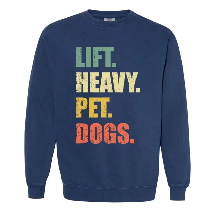 Funny Lift Heavy Pet Dogs Gym Fitness Weight Lifting Garment-Dyed Sweatshirt