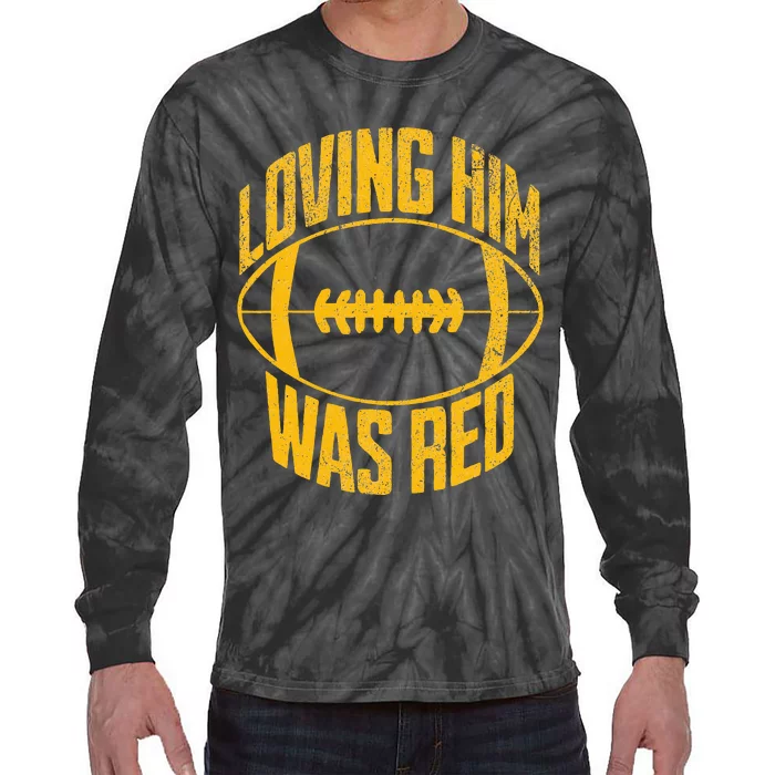 Funny Loving Him Was Red Retro Distressed Football Saying Tie-Dye Long Sleeve Shirt