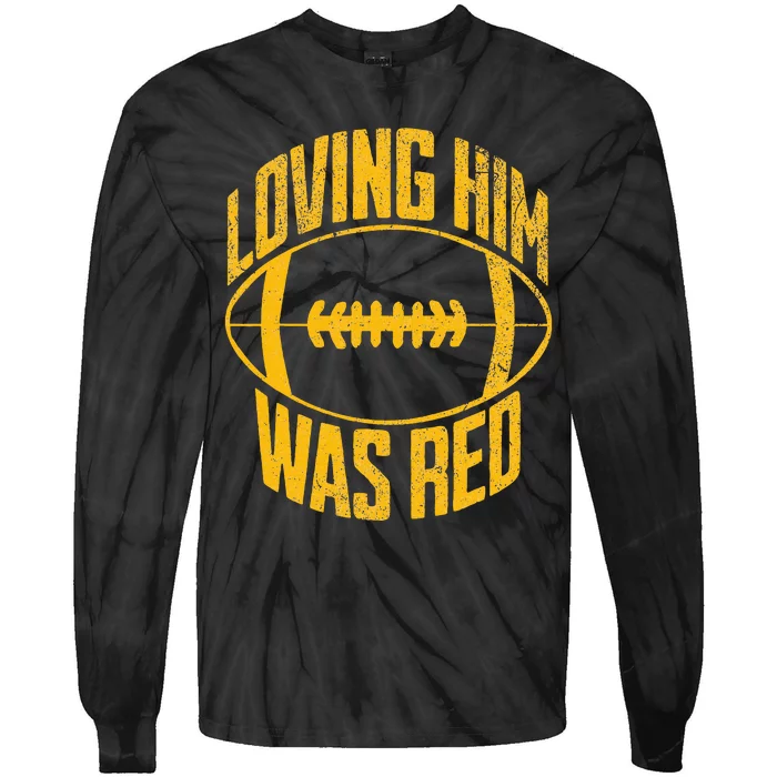 Funny Loving Him Was Red Retro Distressed Football Saying Tie-Dye Long Sleeve Shirt