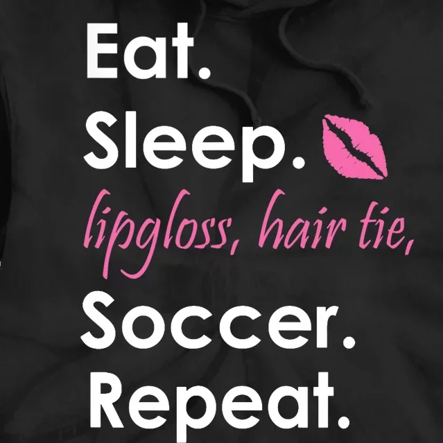 Funny Lipgloss, Hair Tie, Eat, Sleep and Soccer Tie Dye Hoodie