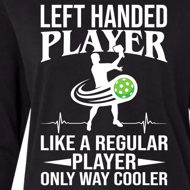 Funny Left Handed Player Like A Regular Player Only Cooler Pickle Paddle Ball Womens Cotton Relaxed Long Sleeve T-Shirt