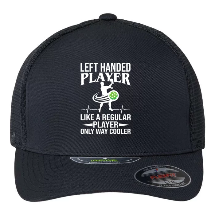 Funny Left Handed Player Like A Regular Player Only Cooler Pickle Paddle Ball Flexfit Unipanel Trucker Cap