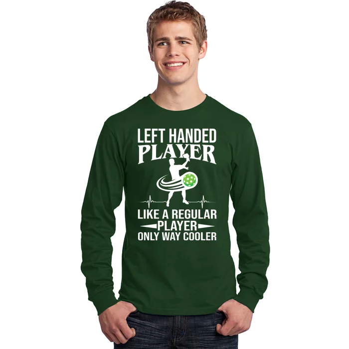 Funny Left Handed Player Like A Regular Player Only Cooler Pickle Paddle Ball Long Sleeve Shirt