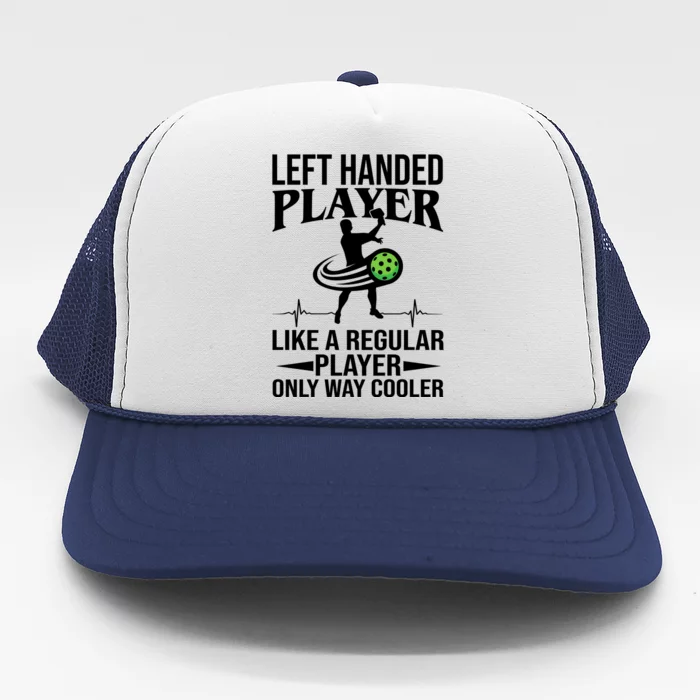 Funny Left Handed Player Like A Regular Player Only Cooler Pickle Paddle Ball Trucker Hat