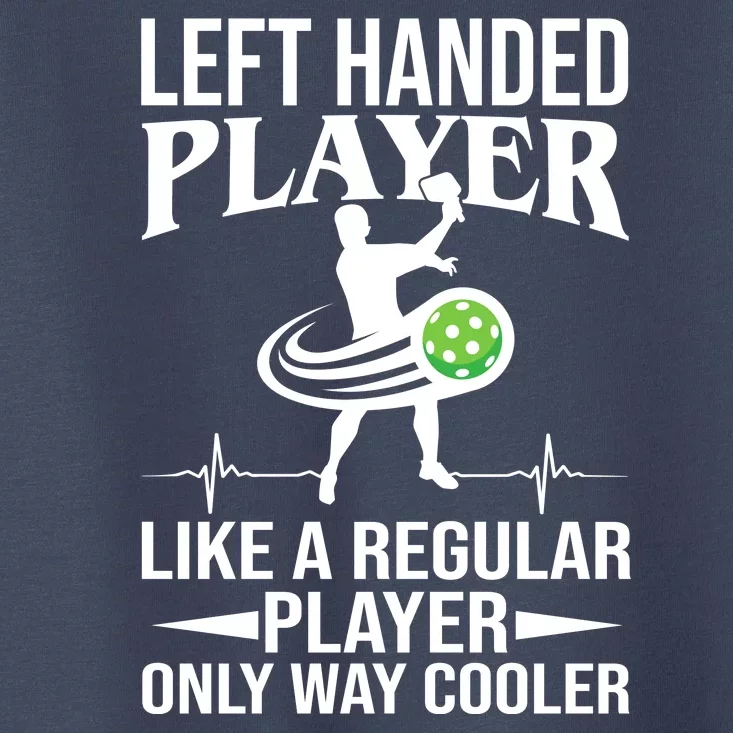 Funny Left Handed Player Like A Regular Player Only Cooler Pickle Paddle Ball Toddler T-Shirt