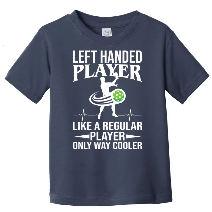 Funny Left Handed Player Like A Regular Player Only Cooler Pickle Paddle Ball Toddler T-Shirt