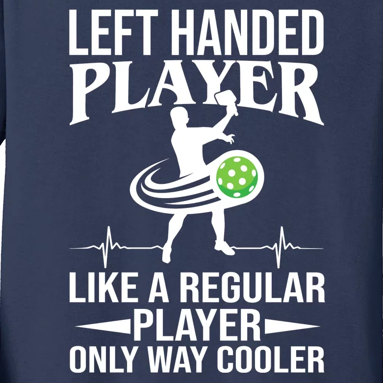 Funny Left Handed Player Like A Regular Player Only Cooler Pickle Paddle Ball Kids Long Sleeve Shirt