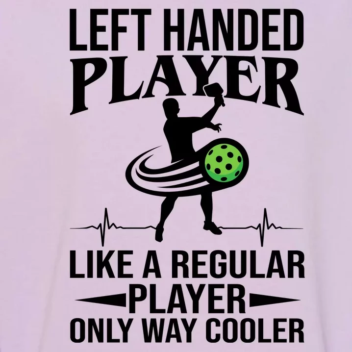 Funny Left Handed Player Like A Regular Player Only Cooler Pickle Paddle Ball Garment-Dyed Sweatshirt