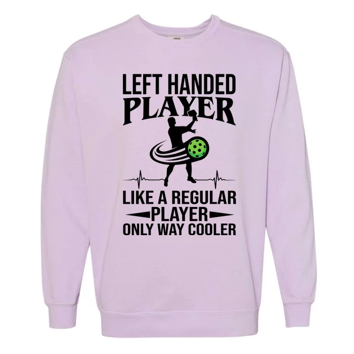 Funny Left Handed Player Like A Regular Player Only Cooler Pickle Paddle Ball Garment-Dyed Sweatshirt