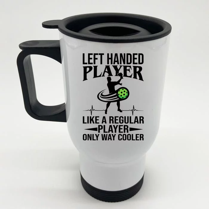 Funny Left Handed Player Like A Regular Player Only Cooler Pickle Paddle Ball Front & Back Stainless Steel Travel Mug