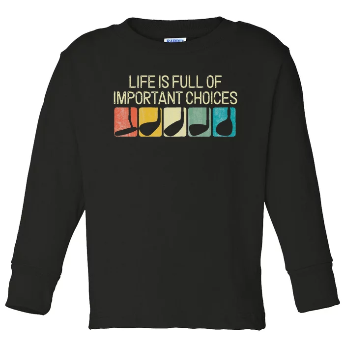 Funny Life Is Full Of Important Choices Vintage Golf Golfer Toddler Long Sleeve Shirt