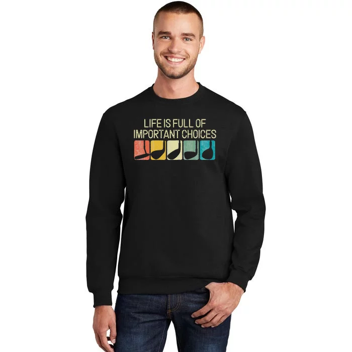 Funny Life Is Full Of Important Choices Tall Sweatshirt