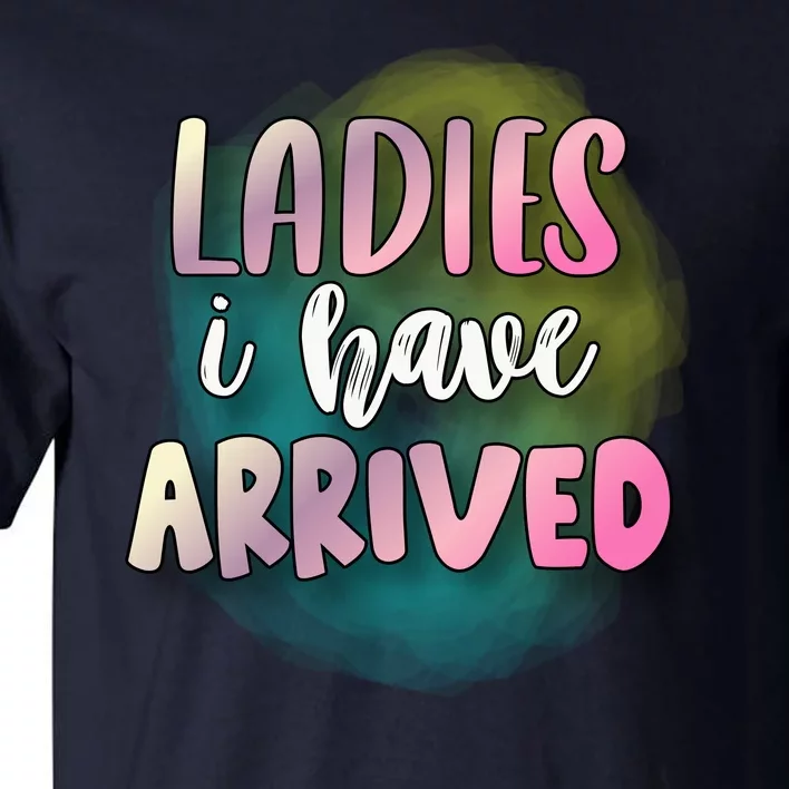 Funny Ladies I Have Arrived Cool Spray Paint Tall T-Shirt