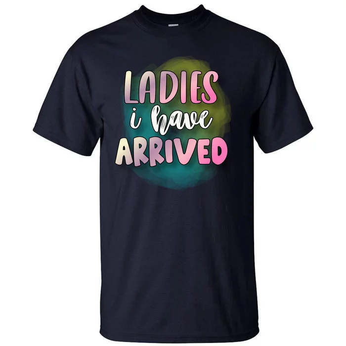 Funny Ladies I Have Arrived Cool Spray Paint Tall T-Shirt