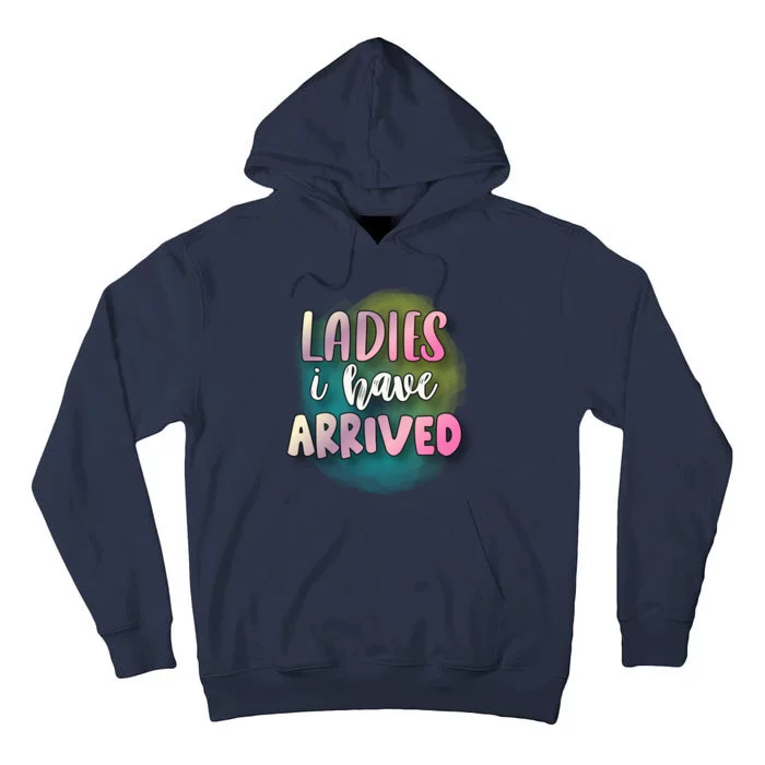 Funny Ladies I Have Arrived Cool Spray Paint Tall Hoodie