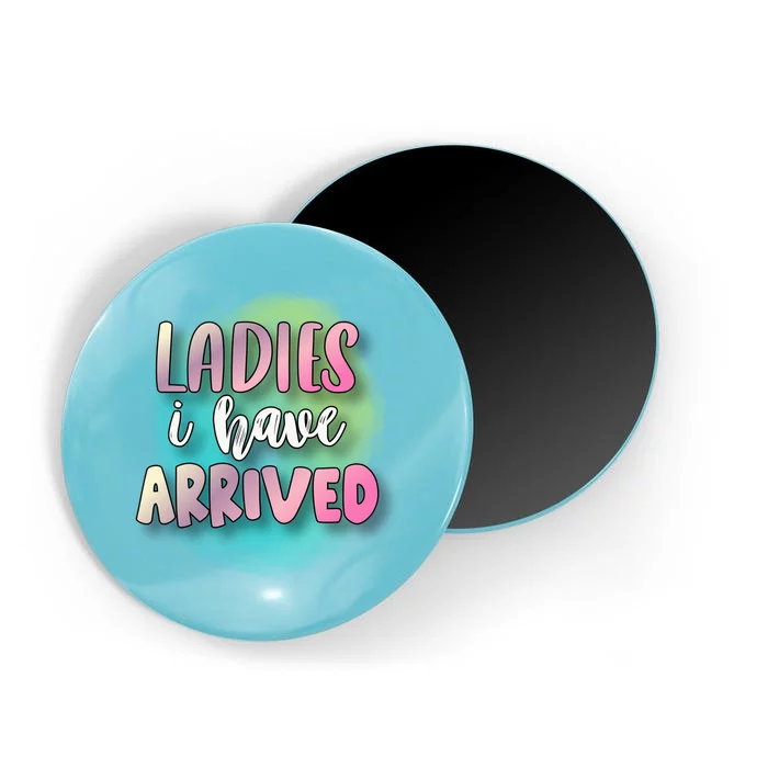 Funny Ladies I Have Arrived Cool Spray Paint Magnet