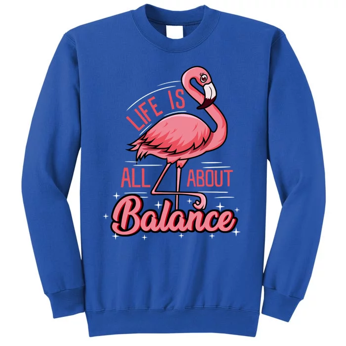 Flamingo Life Is All About Balance Cute Flamingo Funny Gift Tall Sweatshirt