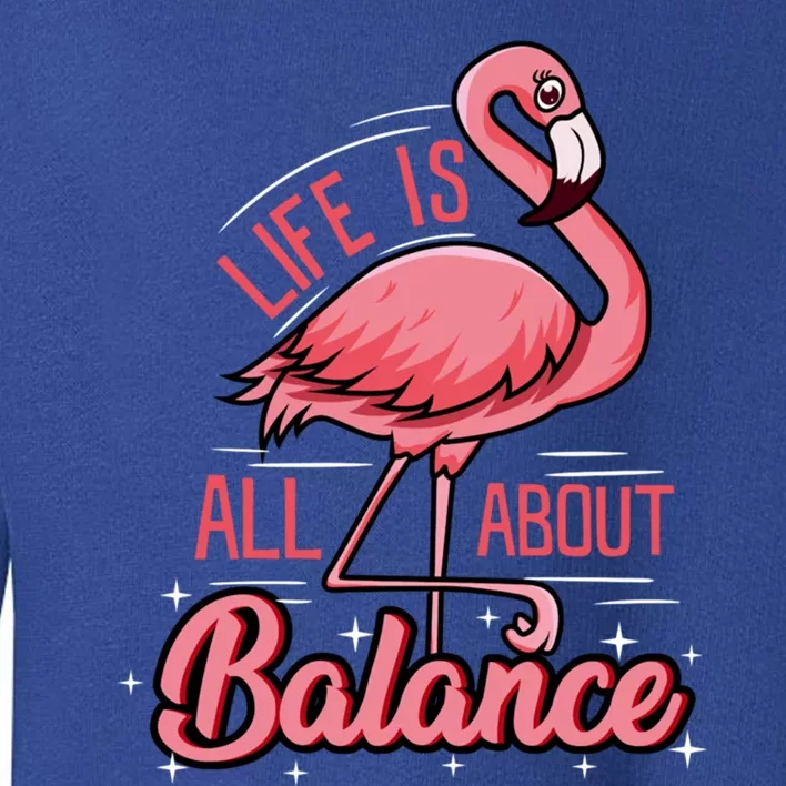 Flamingo Life Is All About Balance Cute Flamingo Funny Gift Toddler Sweatshirt