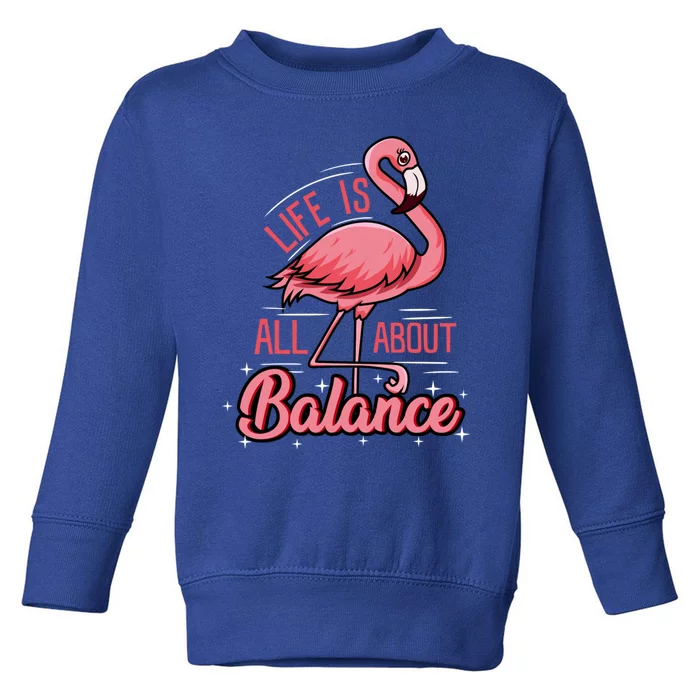 Flamingo Life Is All About Balance Cute Flamingo Funny Gift Toddler Sweatshirt