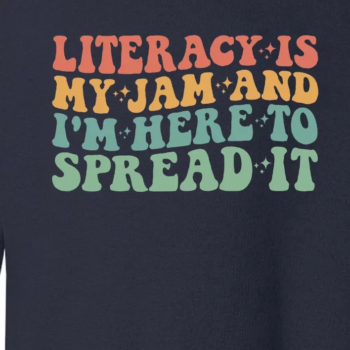 Funny Literacy Is My Jam And IM Here To Spread It Toddler Sweatshirt