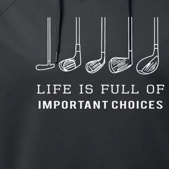 Funny Life Is Full Of Important Choices Golf Clubs Performance Fleece Hoodie