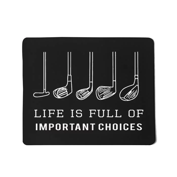 Funny Life Is Full Of Important Choices Golf Clubs Mousepad