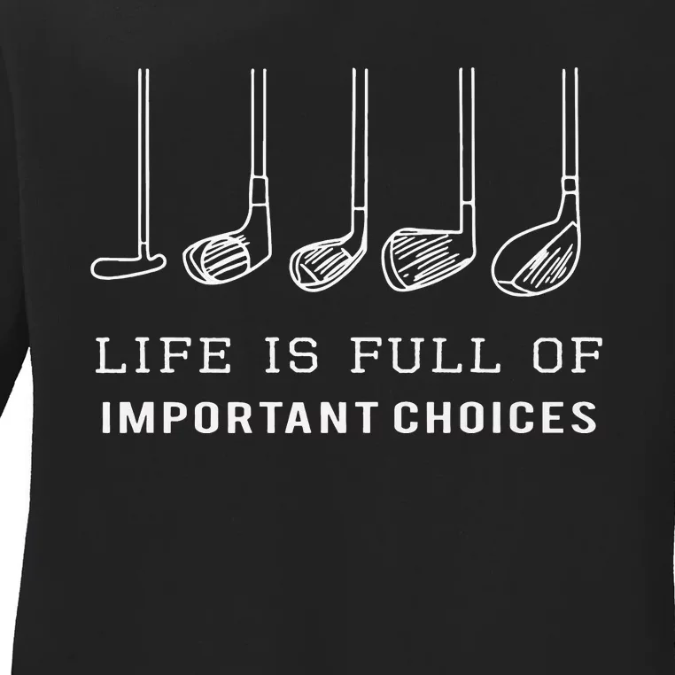 Funny Life Is Full Of Important Choices Golf Clubs Ladies Long Sleeve Shirt