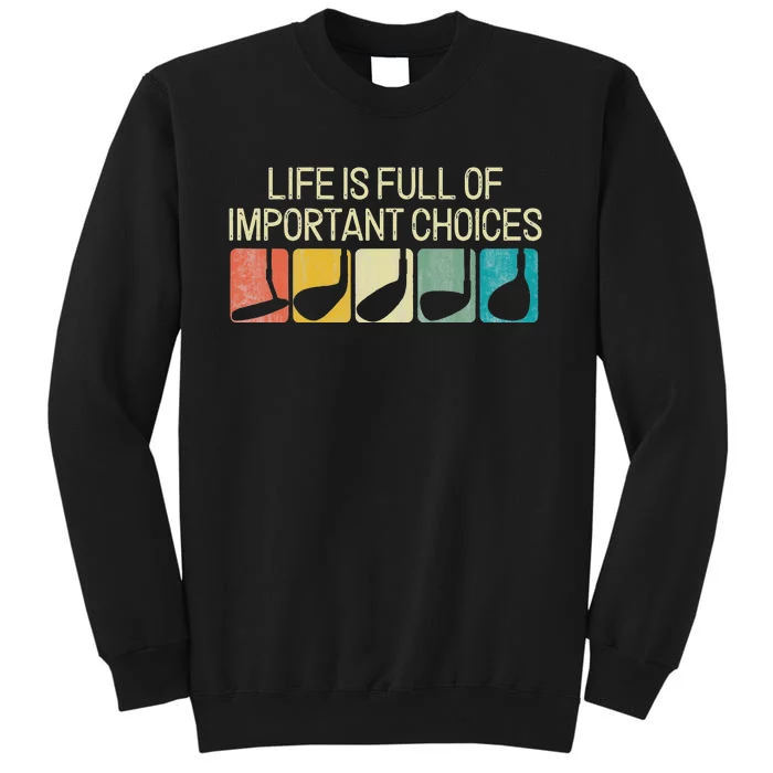 Funny Life Is Full Of Important Choices Vintage Golf Golfer Tall Sweatshirt