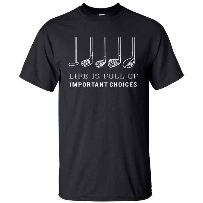 Funny Life Is Full Of Important Choices Golf Clubs Design Premium Tall T-Shirt