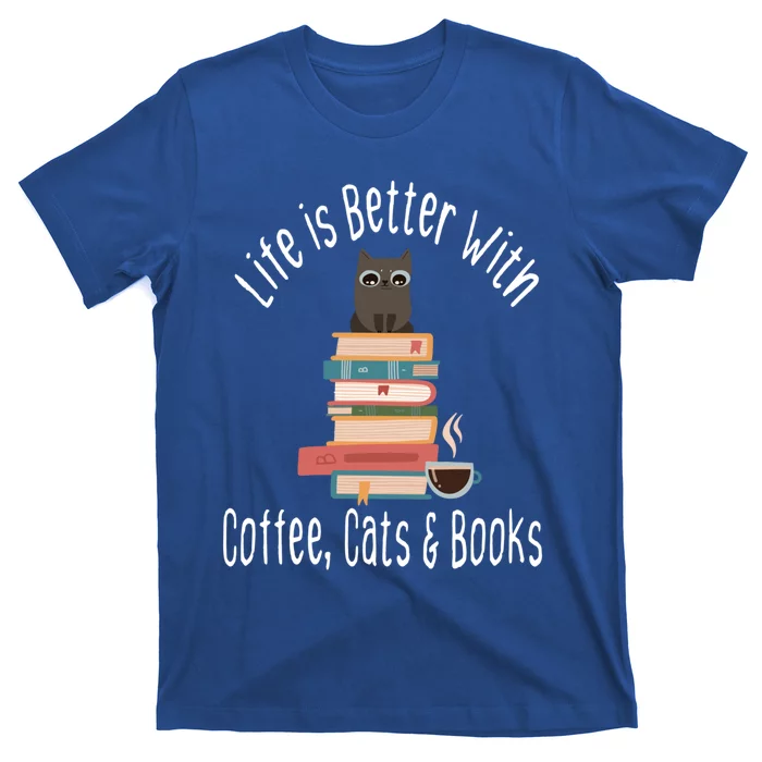 Funny Life Is Better With Books Cats And Coffee Gift T-Shirt