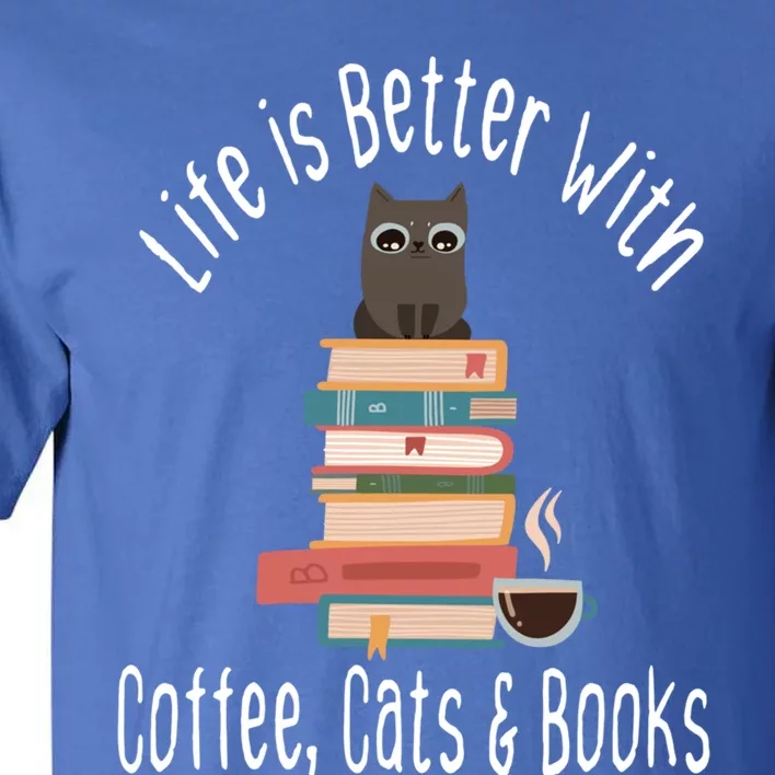 Funny Life Is Better With Books Cats And Coffee Gift Tall T-Shirt